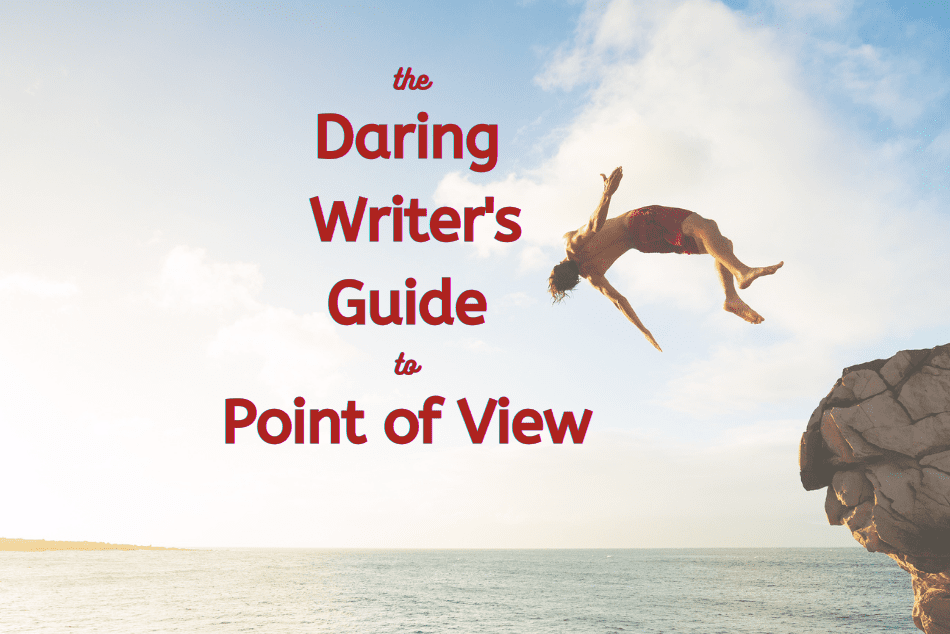 The Daring Writer’s Guide to Point of View