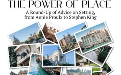 The Power of Place: A Round-Up of Advice on Setting, From Annie Proulx to Stephen King
