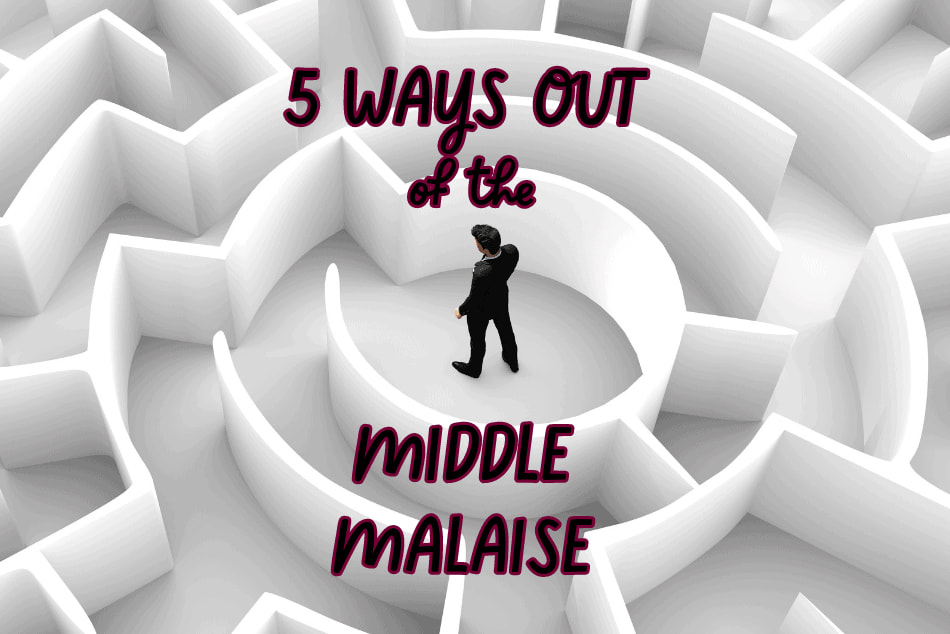 5 Ways Out of the Middle Malaise