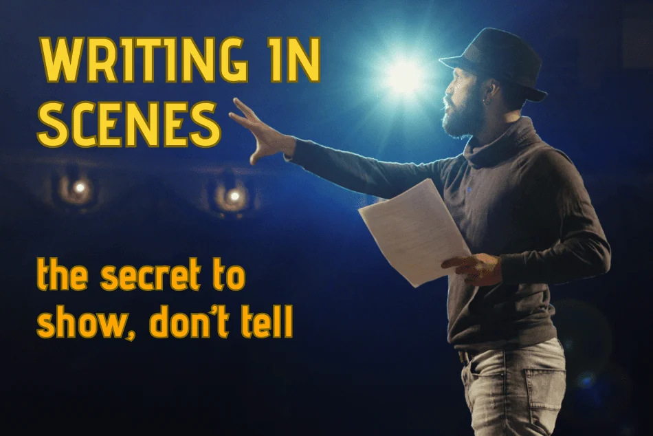 WRITING IN SCENES: The Secret to Show Don't Tell.