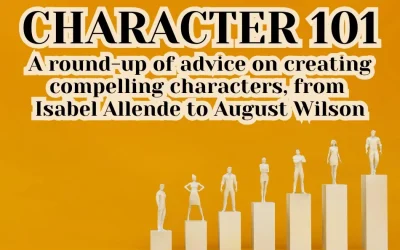 CHARACTER 101: A round-up of advice from bestselling authors on creating compelling characters, from Isabel Allende to August Wilson